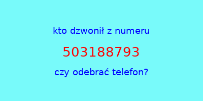 kto dzwonił 503188793  czy odebrać telefon?