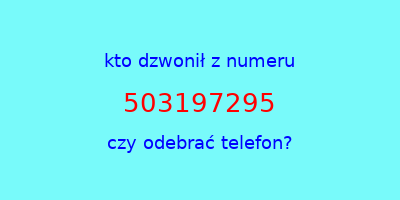 kto dzwonił 503197295  czy odebrać telefon?