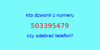 kto dzwonił 503395479  czy odebrać telefon?