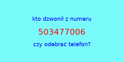 kto dzwonił 503477006  czy odebrać telefon?