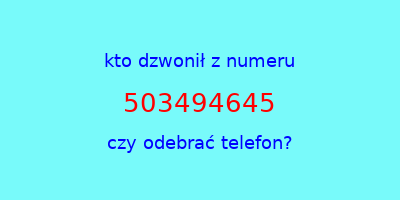 kto dzwonił 503494645  czy odebrać telefon?