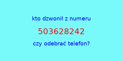 kto dzwonił 503628242  czy odebrać telefon?