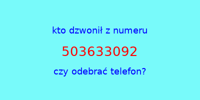 kto dzwonił 503633092  czy odebrać telefon?