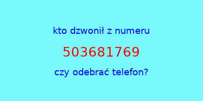 kto dzwonił 503681769  czy odebrać telefon?