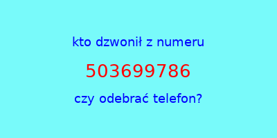 kto dzwonił 503699786  czy odebrać telefon?