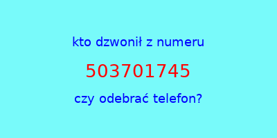 kto dzwonił 503701745  czy odebrać telefon?