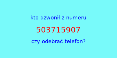 kto dzwonił 503715907  czy odebrać telefon?