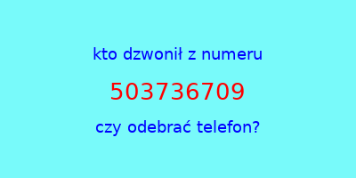 kto dzwonił 503736709  czy odebrać telefon?