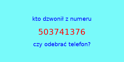 kto dzwonił 503741376  czy odebrać telefon?