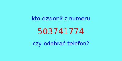 kto dzwonił 503741774  czy odebrać telefon?