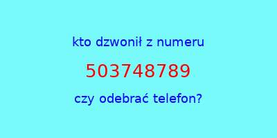 kto dzwonił 503748789  czy odebrać telefon?