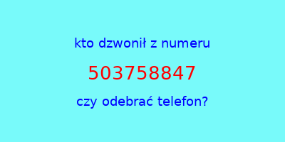 kto dzwonił 503758847  czy odebrać telefon?