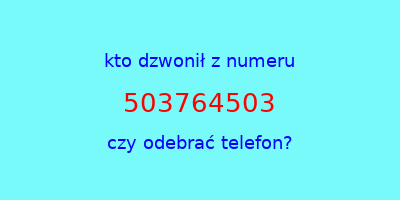 kto dzwonił 503764503  czy odebrać telefon?