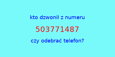 kto dzwonił 503771487  czy odebrać telefon?