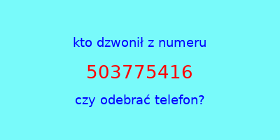 kto dzwonił 503775416  czy odebrać telefon?