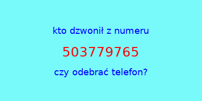 kto dzwonił 503779765  czy odebrać telefon?