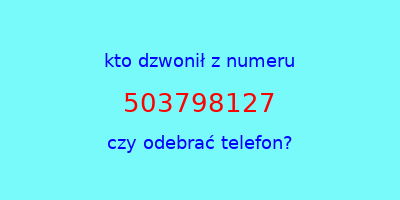 kto dzwonił 503798127  czy odebrać telefon?