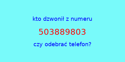 kto dzwonił 503889803  czy odebrać telefon?