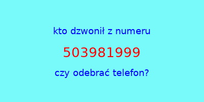 kto dzwonił 503981999  czy odebrać telefon?