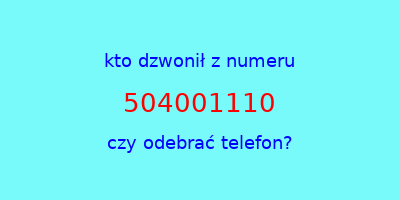 kto dzwonił 504001110  czy odebrać telefon?