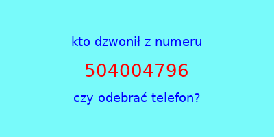 kto dzwonił 504004796  czy odebrać telefon?