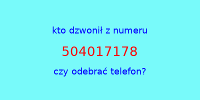 kto dzwonił 504017178  czy odebrać telefon?