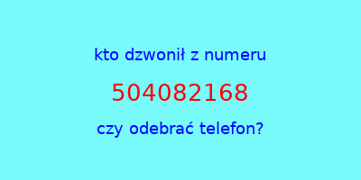 kto dzwonił 504082168  czy odebrać telefon?