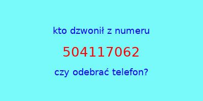 kto dzwonił 504117062  czy odebrać telefon?