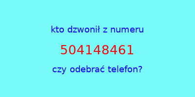 kto dzwonił 504148461  czy odebrać telefon?