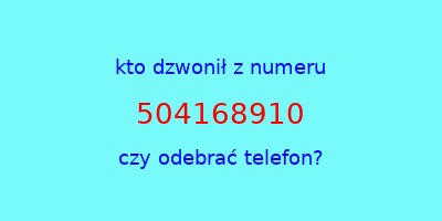 kto dzwonił 504168910  czy odebrać telefon?