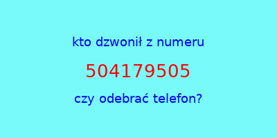 kto dzwonił 504179505  czy odebrać telefon?