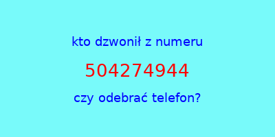 kto dzwonił 504274944  czy odebrać telefon?