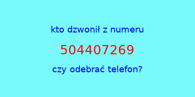 kto dzwonił 504407269  czy odebrać telefon?