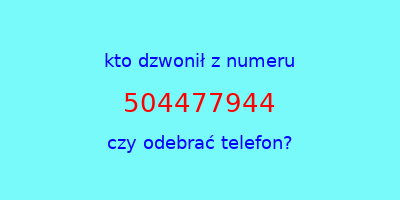 kto dzwonił 504477944  czy odebrać telefon?