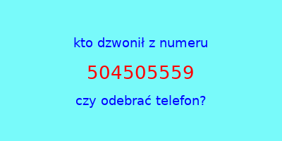 kto dzwonił 504505559  czy odebrać telefon?