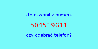 kto dzwonił 504519611  czy odebrać telefon?