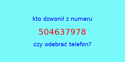 kto dzwonił 504637978  czy odebrać telefon?