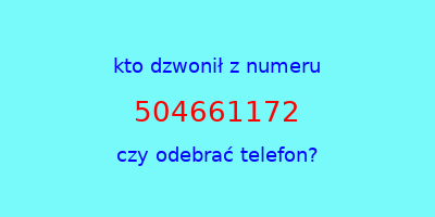 kto dzwonił 504661172  czy odebrać telefon?