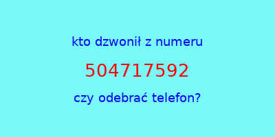 kto dzwonił 504717592  czy odebrać telefon?