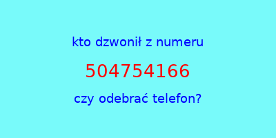 kto dzwonił 504754166  czy odebrać telefon?