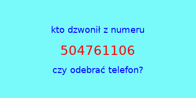 kto dzwonił 504761106  czy odebrać telefon?