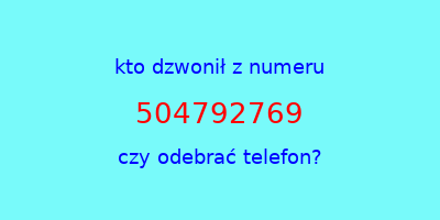 kto dzwonił 504792769  czy odebrać telefon?