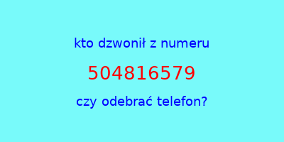 kto dzwonił 504816579  czy odebrać telefon?