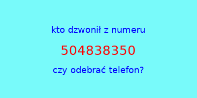 kto dzwonił 504838350  czy odebrać telefon?