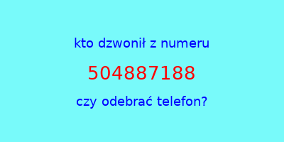 kto dzwonił 504887188  czy odebrać telefon?