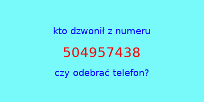 kto dzwonił 504957438  czy odebrać telefon?