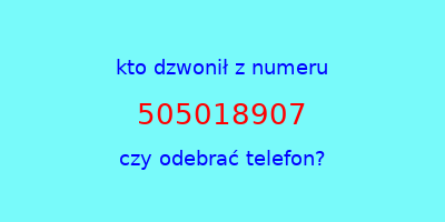 kto dzwonił 505018907  czy odebrać telefon?