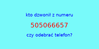 kto dzwonił 505066657  czy odebrać telefon?