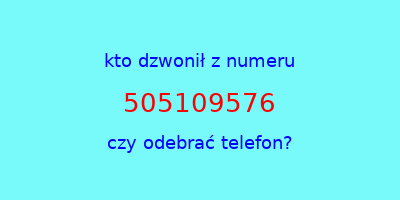 kto dzwonił 505109576  czy odebrać telefon?