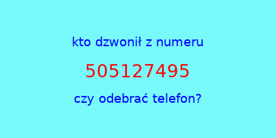 kto dzwonił 505127495  czy odebrać telefon?